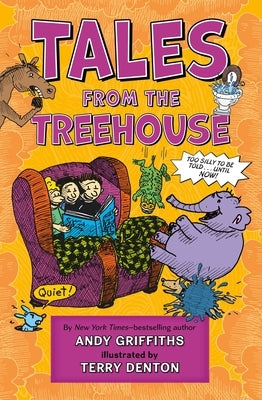 Tales from the Treehouse: Too Silly to Be Told . . . Until Now! by Griffiths, Andy