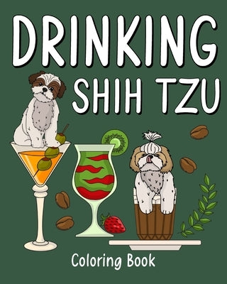 Drinking Shih Tzu Coloring Book: Animal Painting Pages with Many Coffee and Cocktail Drinks Recipes by Paperland