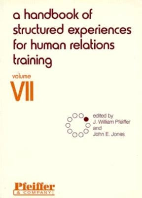 A Handbook of Structured Experiences for Human Relations Training, Volume 7 by Pfeiffer, J. William