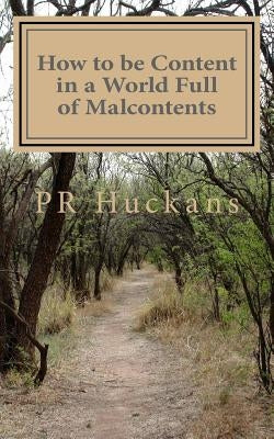 How to be Content in a World Full of Malcontents by Huckans, Pr