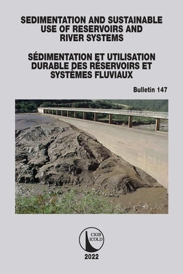 Sedimentation and Sustainable Use of Reservoirs and River Systems / Sédimentation Et Utilisation Durable Des Réservoirs Et Systèmes Fluviaux by Cigb, Icold