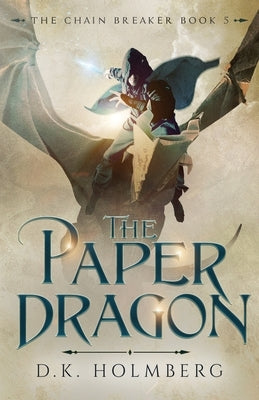 The Paper Dragon by Holmberg, D. K.