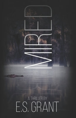 Mired: A Dark Thriller by Grant, E. S.
