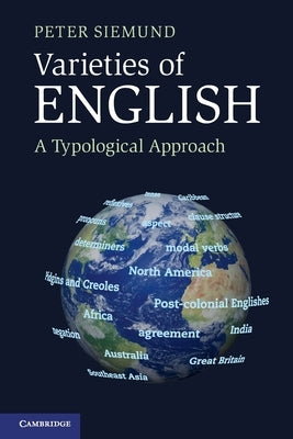 Varieties of English: A Typological Approach by Siemund, Peter