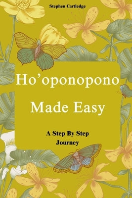 Ho'oponopono Made Easy: A Step-by-Step Journey by Cartledge, Stephen