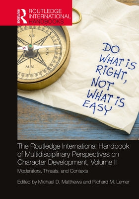 The Routledge International Handbook of Multidisciplinary Perspectives on Character Development, Volume II: Moderators, Threats, and Contexts by Matthews, Michael D.