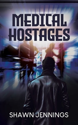 Medical Hostages by Jennings, Shawn