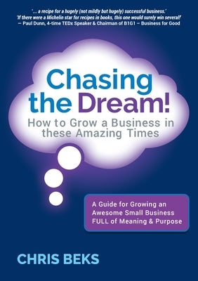 Chasing the Dream!: How to Grow a Business in these Amazing Times by Beks, Chris