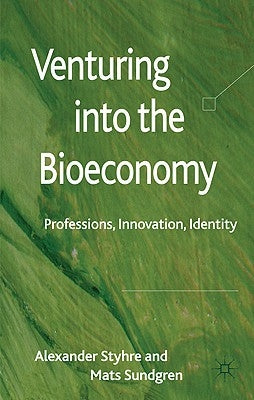 Venturing Into the Bioeconomy: Professions, Innovation, Identity by Styhre, A.