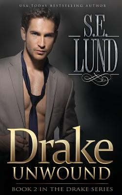 Drake Unwound: Book Two in the Drake Series by Lund, S. E.