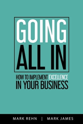 Going All In: How to implement Excellence in your business by Rehn, Mark