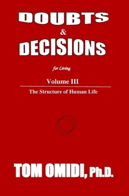 Doubts and Decisions for Living Vol III. (Enhanced Edition): The Structure of Human Life by Omidi, Tom