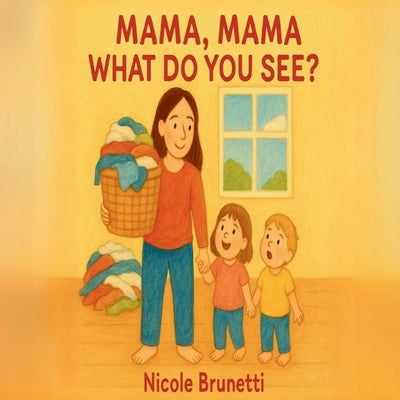 Mama, Mama What Do You See? by Brunetti, Nicole