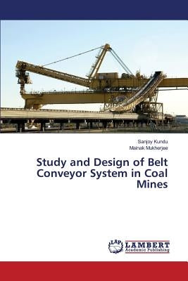 Study and Design of Belt Conveyor System in Coal Mines by Kundu Sanjoy