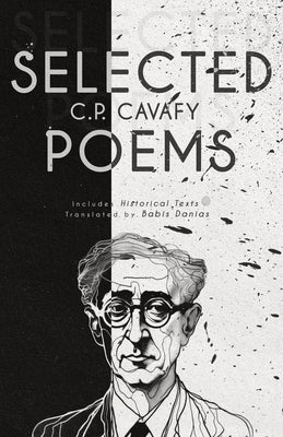 C. P. Cavafy Selected Poems: Includes Historical Texts by Cavafy, C. P.