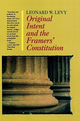 Original Intent and the Framers' Constitution by Levy, Leonard W.