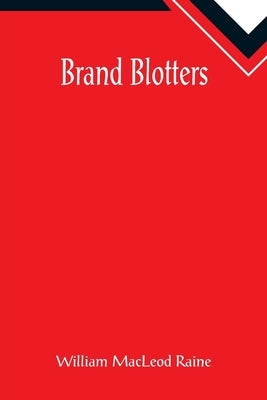 Brand Blotters by MacLeod Raine, William