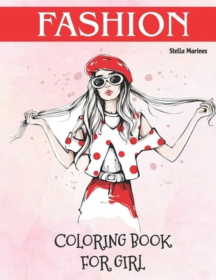 Fashion Coloring Book for Girl: Fashion Coloring Book For Girls Ages 8-12 by Marines, Stella