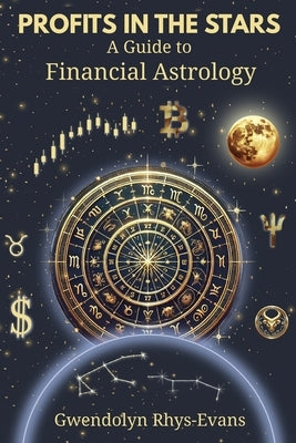 Profits in the Stars: A Guide to Financial Astrology by Rhys-Evans, Gwendolyn