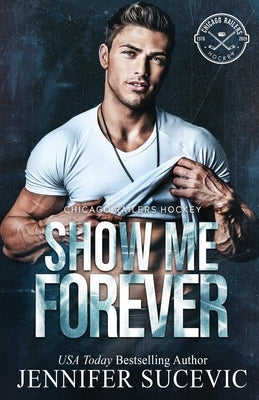 Show Me Forever: A One-Night Stand, Surprise Pregnancy Hockey Romance by Sucevic, Jennifer