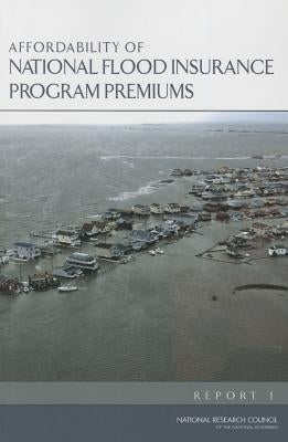 Affordability of National Flood Insurance Program Premiums: Report 1 by National Research Council