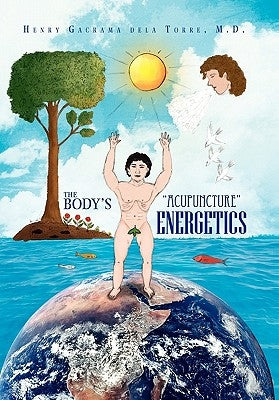 The Body's ''Acupuncture'' Energetics by Delatorre, Henry