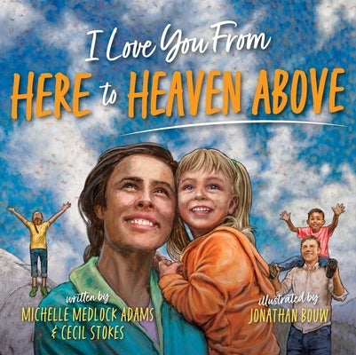 I Love You from Here to Heaven Above by Adams, Michelle Medlock