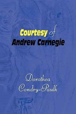 Courtesy of Andrew Carnegie by Condry-Paulk, Dorothea