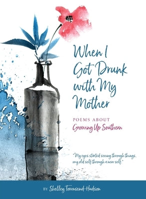 When I Got Drunk with My Mother by Townsend-Hudson, Shelley