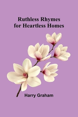 Ruthless Rhymes for Heartless Homes by Graham, Harry