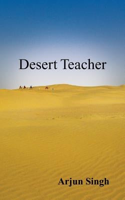 Desert Teacher by Singh, Arjun