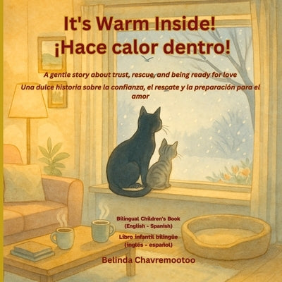 It's Warm Inside! / ¡Hace calor dentro! (Bilingual: English - Spanish): A bilingual children's story about kindness and trust with a winter cat rescue by Chavremootoo, Belinda