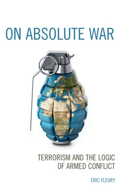 On Absolute War: Terrorism and the Logic of Armed Conflict by Fleury, Eric