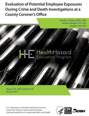 Evaluation of Potential Employee Exposures During Crime and Death Investigations at a Country Coroner's Office by Health Hazard Evaluation Program