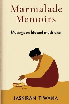 Marmalade Memoirs: Musings on life and much else by Tiwana, Jaskiran