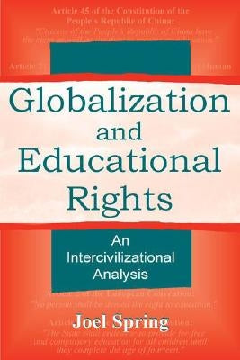 Globalization and Educational Rights: An Intercivilizational Analysis by Spring, Joel