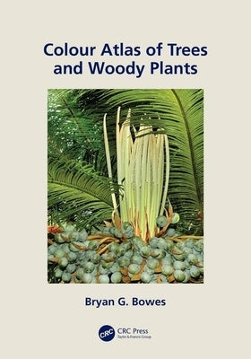 Colour Atlas of Woody Plants and Trees by Bowes, Bryan