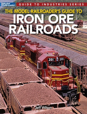Model Railroader's Guide to Iron Ore Railroads by Wilson, Jeff