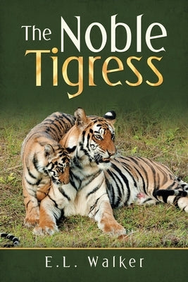 The Noble Tigress by Walker, E. L.