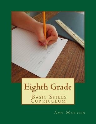 Eighth Grade Basic Skills Curriculum by Maryon, Amy