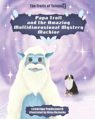 Papa Troll and the Amazing Multidimensional Mystery Machine by Puddlesworth, Lethbridge