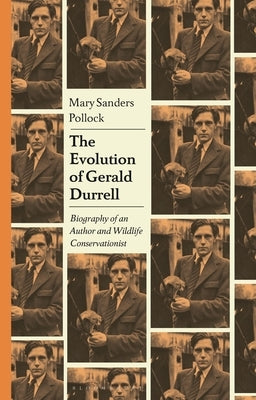 The Evolution of Gerald Durrell: Biography of an Author and Wildlife Conservationist by Pollock, Mary Sanders