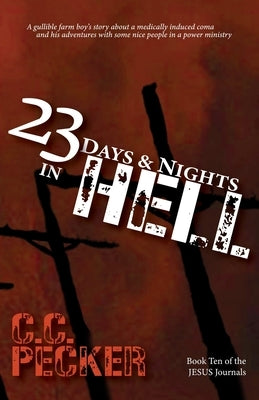 23 Days and Nights in Hell: Book 10 of the JESUS Journals by Pecker, C. C.