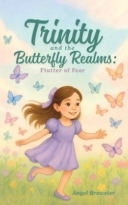 Trinity and the Butterfly Realms: Flutter of Fear by Brewster, Angel