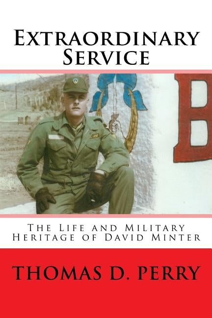 Extraordinary Service: The Life and Military Heritage of David Minter by Perry, Thomas D.