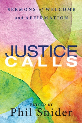 Justice Calls: Sermons of Welcome and Affirmation by Snider, Phil