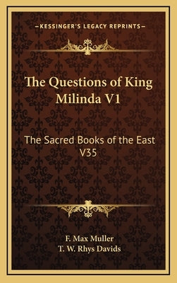 The Questions of King Milinda V1: The Sacred Books of the East V35 by Muller, F. Max
