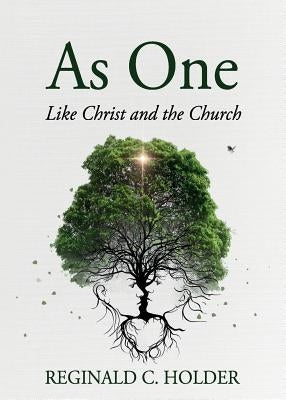 As One: Like Christ and the Church by Holder, Reginald C.
