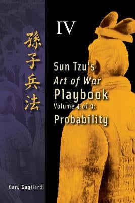 Volume 4: Sun Tzu's Art of War Playbook: Probability by Tzu, Sun