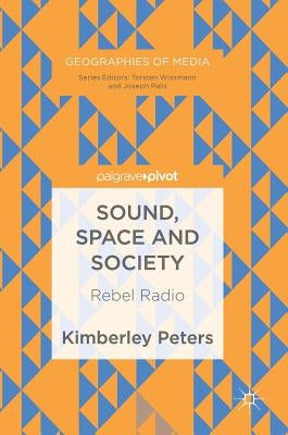 Sound, Space and Society: Rebel Radio by Peters, Kimberley